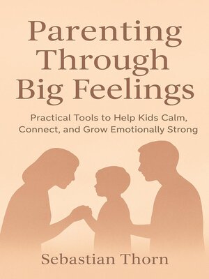 cover image of Parenting Through Big Feelings
